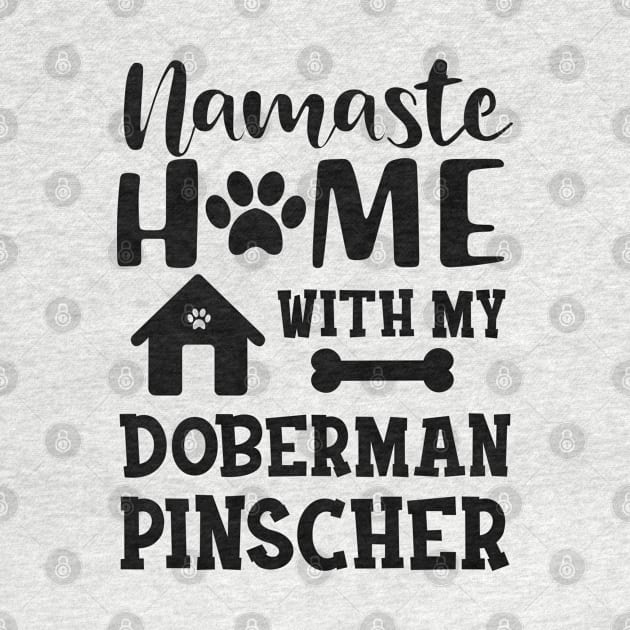 Doberman Pinscher Dog - Namaste home with my doberman pinscher by KC Happy Shop